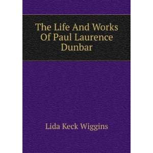   The Life And Works Of Paul Laurence Dunbar Lida Keck Wiggins Books