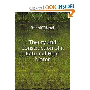   Theory and Construction of a Rational Heat Motor Rudolf Diesel Books