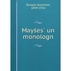  MayÅ?esÌ? un monologn 1859 1916 Sholem Aleichem Books