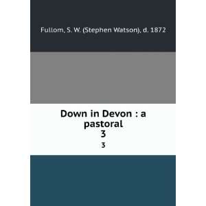   Devon  a pastoral. 3 S. W. (Stephen Watson), d. 1872 Fullom Books