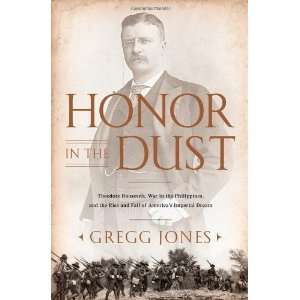  Honor in the Dust Theodore Roosevelt, War in the 