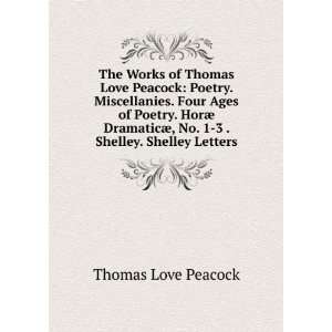  The Works of Thomas Love Peacock Poetry. Miscellanies 