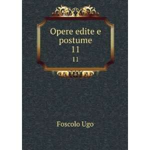 Opere edite e postume. 11 Foscolo Ugo  Books