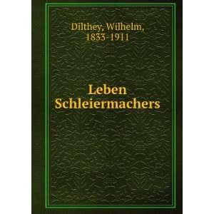  Leben Schleiermachers Wilhelm, 1833 1911 Dilthey Books