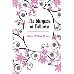  Marquess of Dalhousie (9781141274512) Hunter William Wilson Books