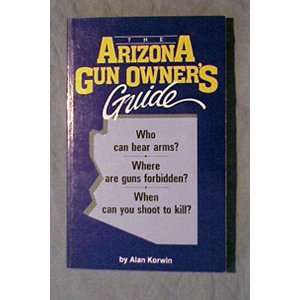 THE ARIZONA GUN OWNERS GUIDE Who can bear arms? where are guns 