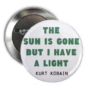     THE SUN IS GONE BUT I HAVE LIGHT 1.25 Pinback Button Badge / Pin